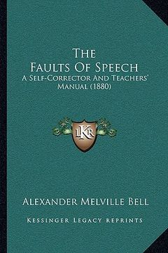 portada the faults of speech: a self-corrector and teachers' manual (1880) (en Inglés)
