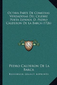 portada Octava Parte de Comedias Verdaderas del Celebre Poeta Espanol d. Pedro Calderon de la Barca (1726) (in Spanish)