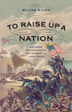 portada To Raise up a Nation: John Brown, Frederick Douglass, and the Making of a Free Country (en Inglés)