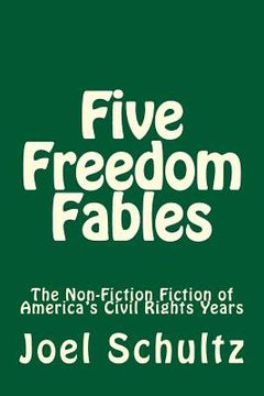 portada Five Freedom Fables: The Non-Fiction Fiction of America's Civil Rights Years (en Inglés)