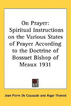 portada on prayer: spiritual instructions on the various states of prayer according to the doctrine of bossuet bishop of meaux 1931