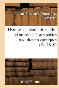 portada Hymnes de Santeuil, Coffin Et Autres Célèbres Poètes Traduites En Cantiques, Sur Des Airs: Connus Disposés Suivant l'Ordre de l'Office Divin (in French)