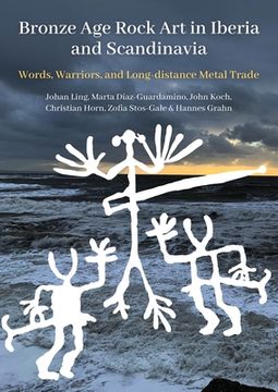 portada Bronze Age Rock Art in Iberia and Scandinavia: Words, Warriors, and Long-Distance Metal Trade (en Inglés)