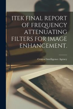portada Itek Final Report of Frequency Attenuating Filters for Image Enhancement. (en Inglés)