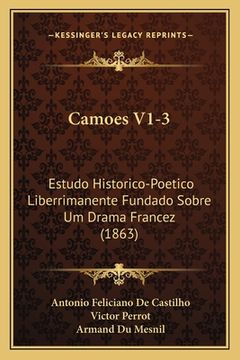 portada Camoes V1-3: Estudo Historico-Poetico Liberrimanente Fundado Sobre Um Drama Francez (1863) (en Portugués)