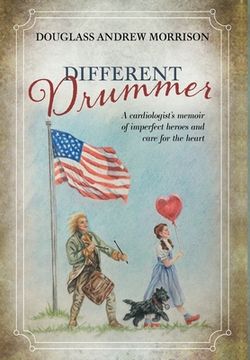 portada Different Drummer: A Cardiologist's Memoir of Imperfect Heroes and Care for the Heart (en Inglés)