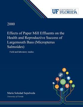portada Effects of Paper Mill Effluents on the Health and Reproductive Success of Largemouth Bass (Micropterus Salmoides): Field and Laboratory Studies (in English)
