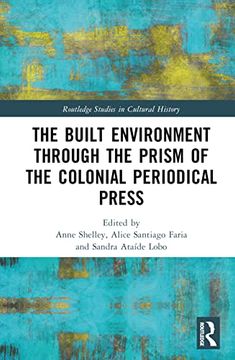 portada The Built Environment Through the Prism of the Colonial Periodical Press (Routledge Studies in Cultural History) 
