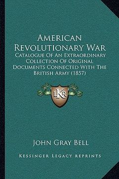 portada american revolutionary war: catalogue of an extraordinary collection of original documents connected with the british army (1857)