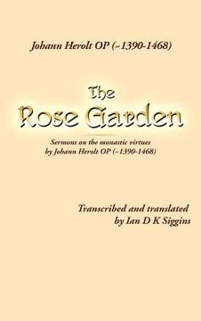 portada the rose garden: sermons on the monastic virtues by johann herolt op ( 1390-1468) (en Inglés)