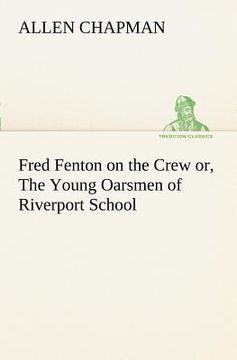 portada fred fenton on the crew or, the young oarsmen of riverport school (en Inglés)