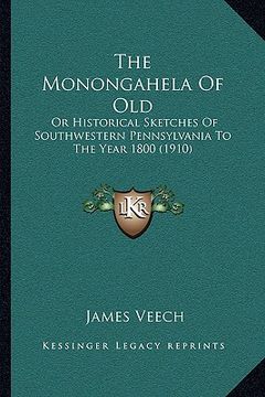 portada the monongahela of old: or historical sketches of southwestern pennsylvania to the year 1800 (1910)