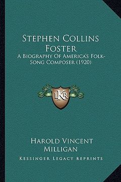 portada stephen collins foster: a biography of america's folk-song composer (1920) a biography of america's folk-song composer (1920) (in English)