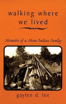 portada walking where we lived: memoirs of a mono indian family (en Inglés)