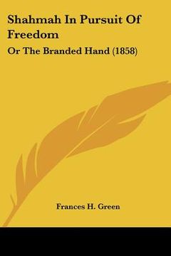 portada shahmah in pursuit of freedom: or the branded hand (1858) (in English)