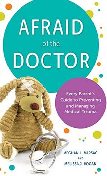 portada Afraid of the Doctor: Every Parent'S Guide to Preventing and Managing Medical Trauma (en Inglés)