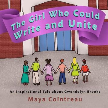 portada The Girl Who Could Write and Unite: An Inspirational Tale about Gwendolyn Brooks (in English)