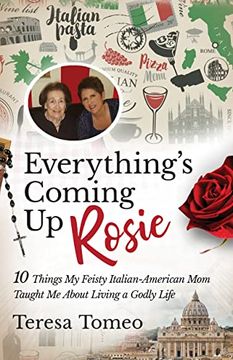 portada Everything's Coming up Rosie: 10 Things my Feisty Italian-American mom Taught me About Living a Godly Life (en Inglés)