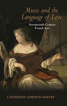 portada Music and the Language of Love: Seventeenth-Century French Airs (Music and the Early Modern Imagination) 