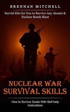 portada Nuclear War Survival Skills: How to Survive Guide With Self-help Instructions (Survial Kits for You to Survive Any Atomic & Nuclear Bomb Blast) (en Inglés)