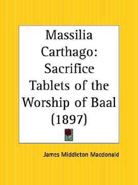 portada massilia carthago: sacrifice tablets of the worship of baal (en Inglés)