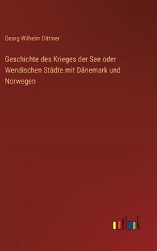 portada Geschichte des Krieges der See oder Wendischen Städte mit Dänemark und Norwegen (in German)