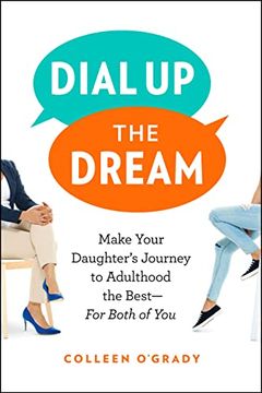 portada Dial Up the Dream: Make Your Daughter's Journey to Adulthood the Best--For Both of You (in English)