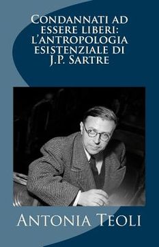 portada Condannati ad essere liberi: l'antropologia esistenziale di J.P. Sartre (en Italiano)