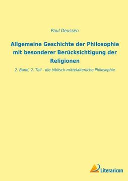 portada Allgemeine Geschichte der Philosophie mit besonderer Berücksichtigung der Religionen: 2. Band, 2. Teil - die biblisch-mittelalterliche Philosophie (en Alemán)