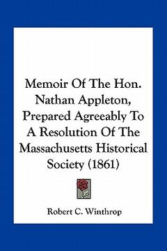 portada memoir of the hon. nathan appleton, prepared agreeably to a resolution of the massachusetts historical society (1861) (en Inglés)