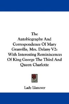 portada the autobiography and correspondence of mary granville, mrs. delany v2: with interesting reminiscences of king george the third and queen charlotte (en Inglés)