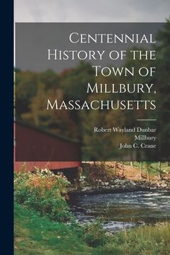 portada Centennial History of the Town of Millbury, Massachusetts (en Inglés)