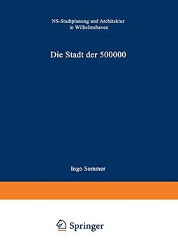 portada Die Stadt der 500 000: Ns-Stadtplanung und Architektur in Wilhelmshaven (German Edition) [Hardcover ] (in German)