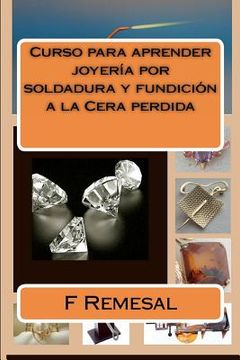 portada Curso Para Aprender Joyeria por Soldadura y Fundicion a la Cera Perdida (in Spanish)