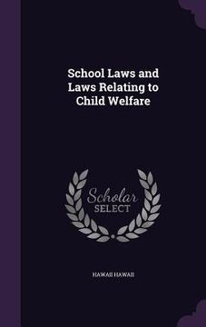 portada School Laws and Laws Relating to Child Welfare (en Inglés)
