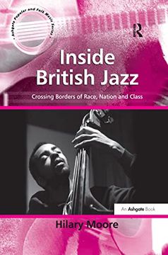 portada Inside British Jazz: Crossing Borders of Race, Nation and Class (Ashgate Popular and Folk Music Series) (en Inglés)