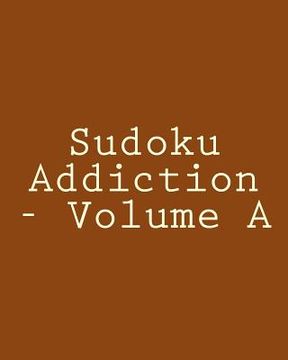 portada Sudoku Addiction - Volume A: Easy to Read, Large Grid Sudoku Puzzles (en Inglés)