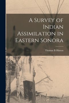 portada A Survey of Indian Assimilation in Eastern Sonora (in English)