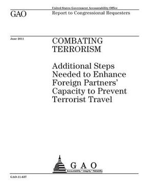portada Combating terrorism: additional steps needed to enhance foreign partners capacity to prevent terrorist travel: report to congressional requ (en Inglés)