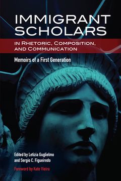 portada Immigrant Scholars in Rhetoric, Composition, and Communication: Memoirs of a First Generation (en Inglés)