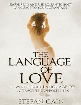 portada The Language of Love - Powerful Body Language to Attract the Opposite Sex (en Inglés)