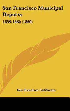 portada san francisco municipal reports: 1859-1860 (1860) (en Inglés)