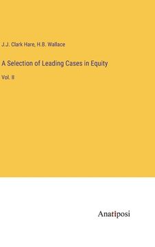 portada A Selection of Leading Cases in Equity: Vol. II (en Inglés)