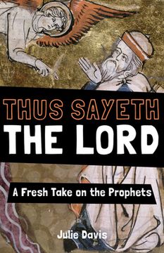 portada Thus Sayeth the Lord: A Fresh Take on the Prophets (en Inglés)