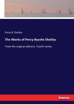 portada The Works of Percy Bysshe Shelley: From the original editions. Fourth series. (en Inglés)