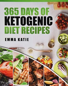 portada 365 Days of Ketogenic Diet Recipes: (Ketogenic, Ketogenic Diet, Ketogenic Cookbook, Keto, for Beginners, Kitchen, Cooking, Diet Plan, Cleanse, Healthy, low Carb, Paleo, Meals, Whole Food, Weight Loss) (en Inglés)
