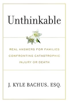 portada Unthinkable: Real Answers For Families Confronting Catastrophic Injury or Death (in English)