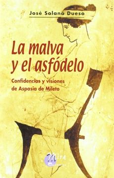 portada La Malva y el Asfódelo: Confidencias y Visiones de Aspasia de Mileto