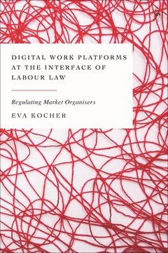portada Digital Work Platforms at the Interface of Labour Law: Regulating Market Organisers (in English)