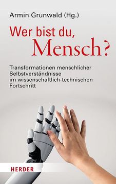 portada Wer Bist Du, Mensch?: Transformationen Menschlicher Selbstverstandnisse Im Wissenschaftlich-Technischen Fortschritt (in German)